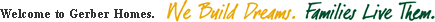 Gerber Homes of Greater Rochester's tagline