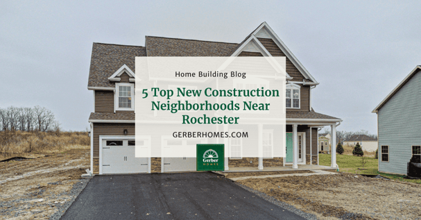 5 Top New Construction Neighborhoods Near Rochester-1