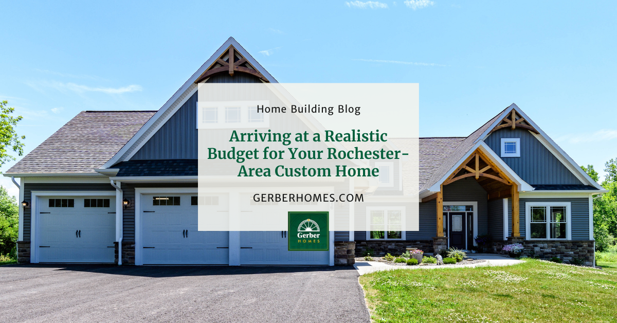 Arriving at a Realistic Budget for Your Rochester-Area Custom Home