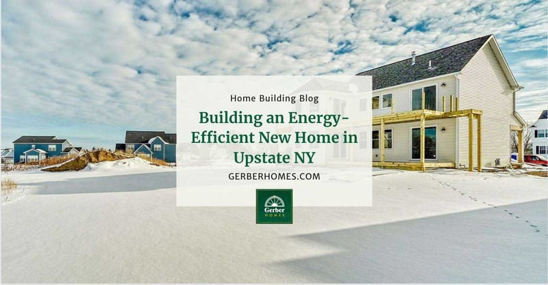 Building an Energy-Efficient New Home in Upstate NY