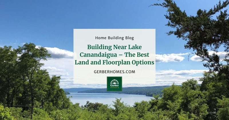 Building Near Lake Canandaigua – The Best Land and Floorplan Options Blog Post
