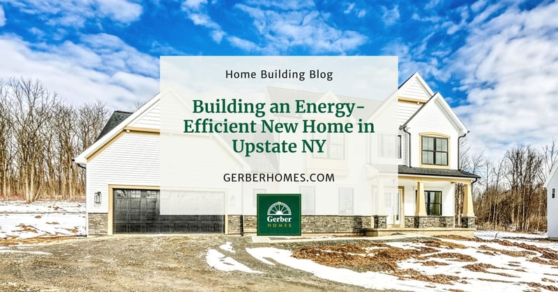 Building an Energy-Efficient New Home in Upstate NY