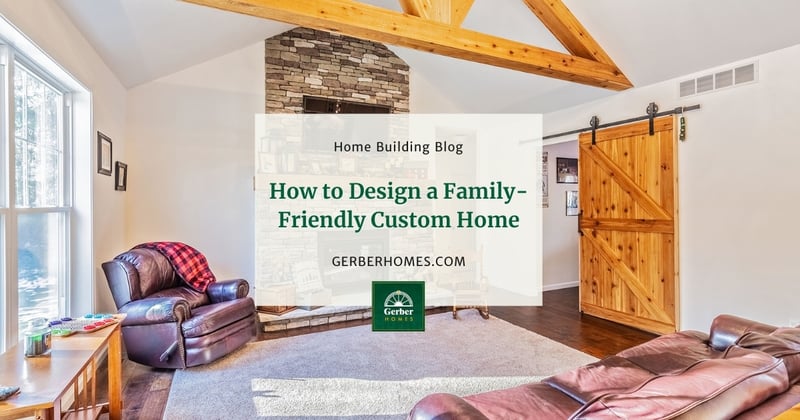 How to Design a Family-Friendly Custom Home
