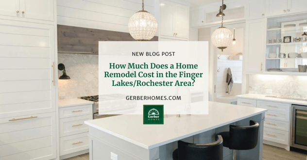 How Much Does a Home Remodel Cost in the Finger LakesRochester Area?