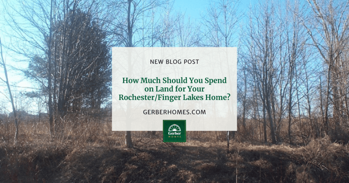 How Much Should You Spend on Land for Your RochesterFinger Lakes Home?