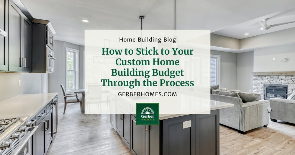 How to Stick to Your Custom Home Building Budget Through the Process