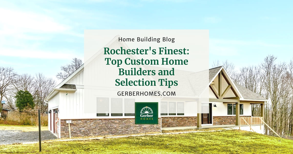 Rochester's Finest: Top Custom Home Builders and Selection Tips