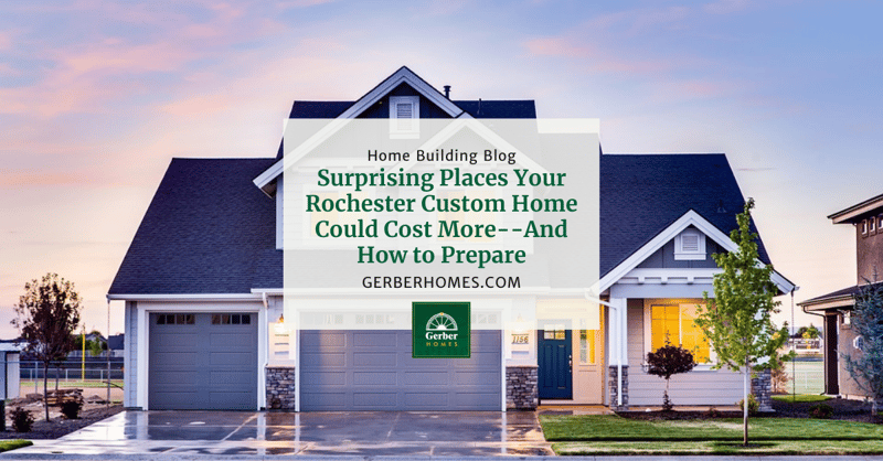 Surprising Places Your Rochester Custom Home Could Cost More--And How to Prepare