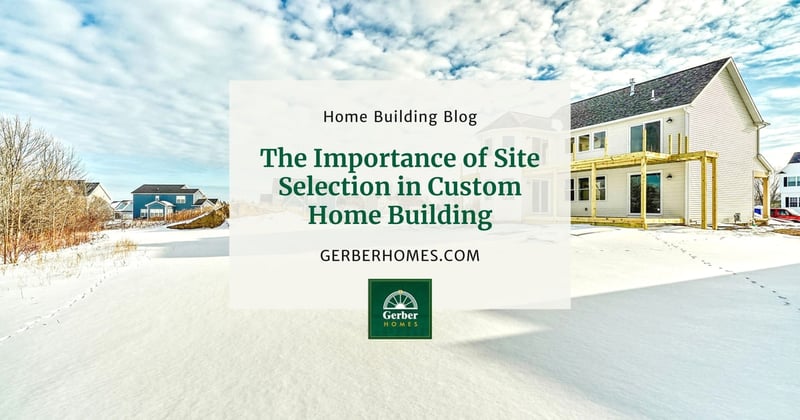 The Importance of Site Selection in Custom Home Building