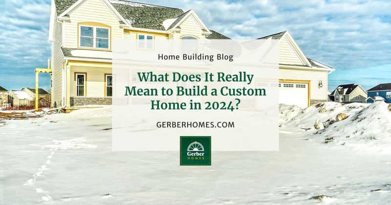 What Does It Really Mean to Build a Custom Home in 2024?