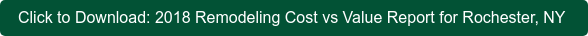 Click to Download: 2018 Remodeling Cost vs Value Report for Rochester, NY