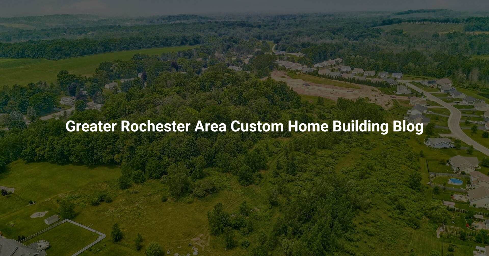 Greater Rochester Area Custom Home Building Blog